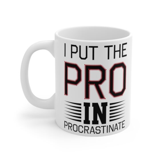 "I Put the Pro in Procrastinate" - Funny Double Sided Print - White Ceramic Mug 11oz