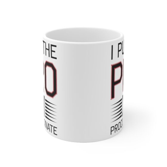 "I Put the Pro in Procrastinate" - Funny Double Sided Print - White Ceramic Mug 11oz - Image 2