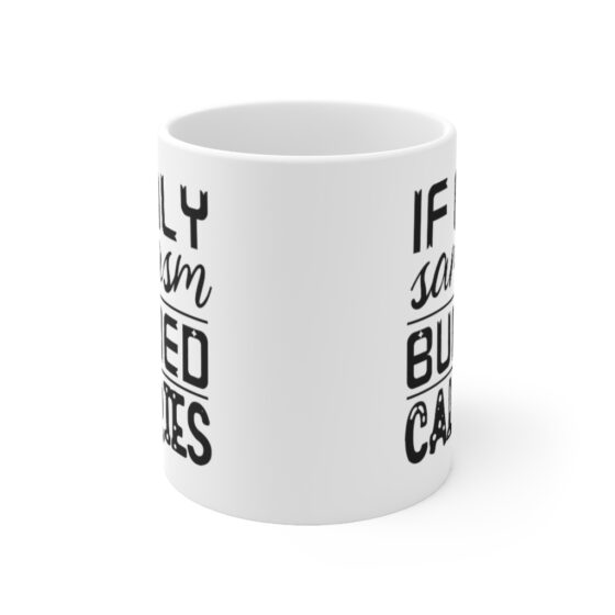 "If Only Sarcasm Burned Calories" - Funny Double Sided Print - White Ceramic Mug 11oz - Image 2