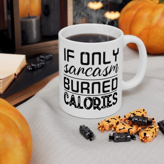 "If Only Sarcasm Burned Calories" - Funny Double Sided Print - White Ceramic Mug 11oz - Image 7