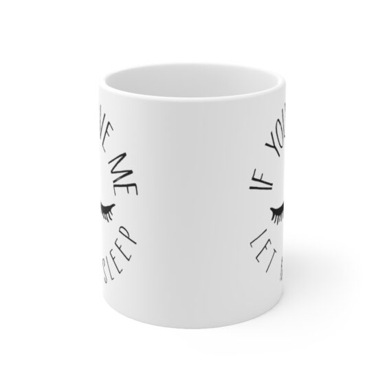 "If You Love Me Let Me Sleep" - Funny Double Sided Print - White Ceramic Mug 11oz - Image 2