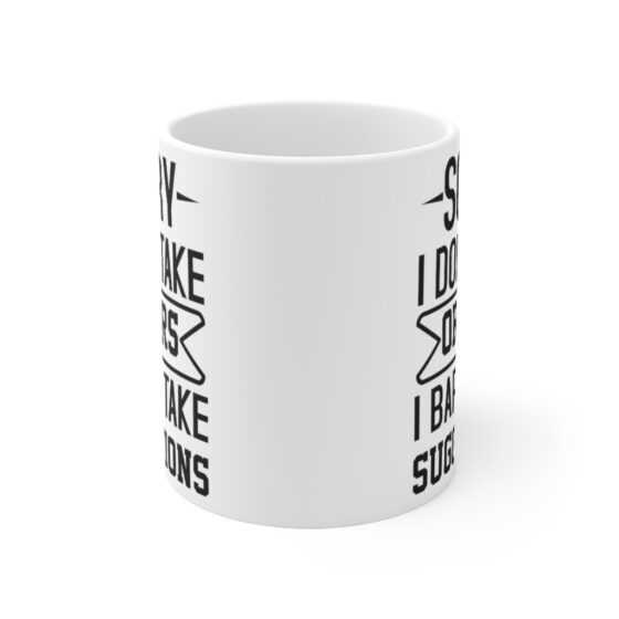 "Sorry I Don't Take Orders I Barely Take Suggestions" - Funny Double Sided Print - White Ceramic Mug 11oz - Image 2