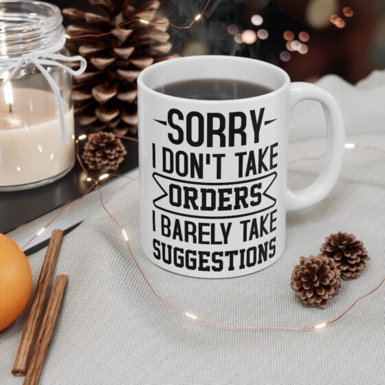 "Sorry I Don't Take Orders I Barely Take Suggestions" - Funny Double Sided Print - White Ceramic Mug 11oz - Image 4