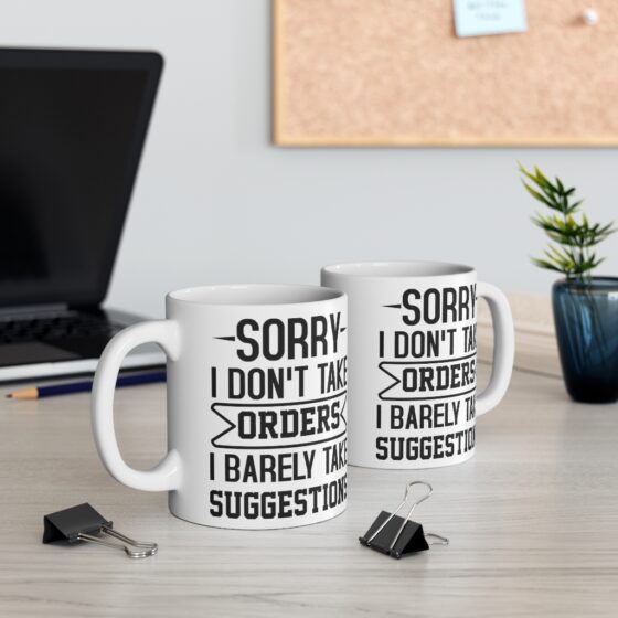 "Sorry I Don't Take Orders I Barely Take Suggestions" - Funny Double Sided Print - White Ceramic Mug 11oz - Image 5