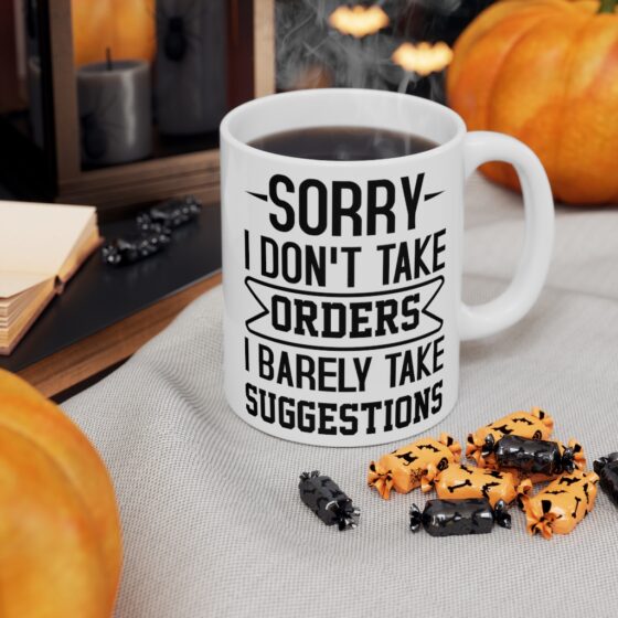 "Sorry I Don't Take Orders I Barely Take Suggestions" - Funny Double Sided Print - White Ceramic Mug 11oz - Image 7