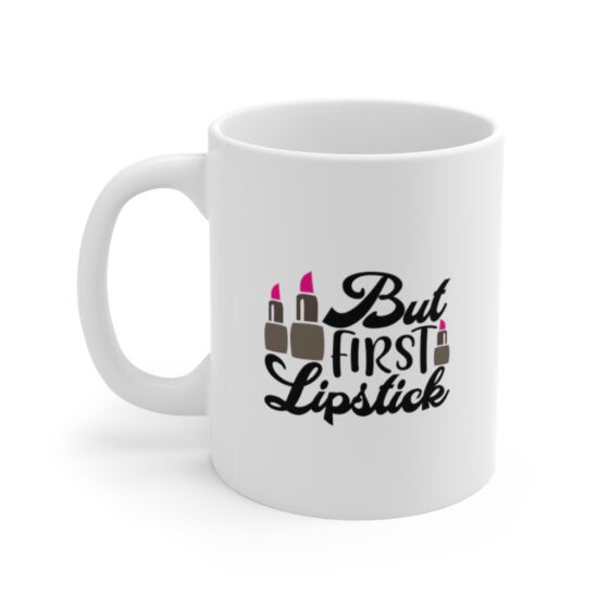 "But First Lipstick" - Funny Double Sided Print - White Ceramic Mug 11oz