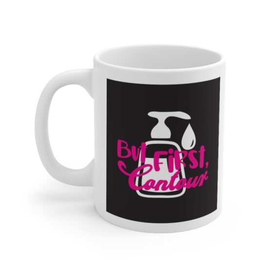 "But First Contour" - Funny Double Sided Print - White Ceramic Mug 11oz