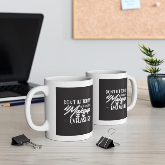 "Don't Let Today Be A Waste of Makeup - Eyelashes" - Funny Double Sided Print - White Ceramic Mug 11oz - Image 5