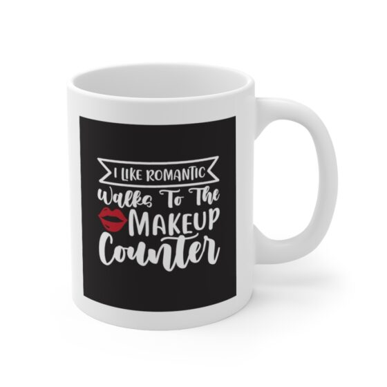 "I Like Romantic Walks to the Makeup Counter" - Funny Double Sided Print - White Ceramic Mug 11oz - Image 3