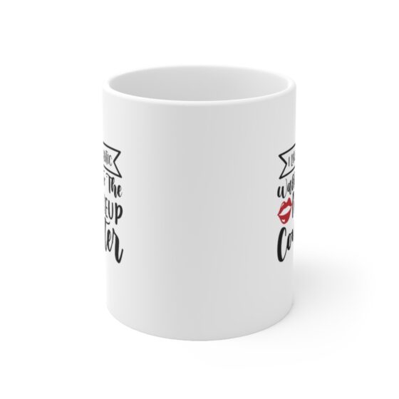 "I Like Romantic Walks to the Makeup Counter" - Funny Double Sided Print - White Ceramic Mug 11oz - Image 2