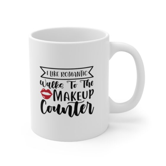 "I Like Romantic Walks to the Makeup Counter" - Funny Double Sided Print - White Ceramic Mug 11oz - Image 3