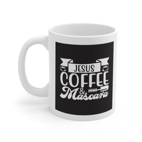 "Jesus Coffee and Mascara" - Funny Double Sided Print - White Ceramic Mug 11oz