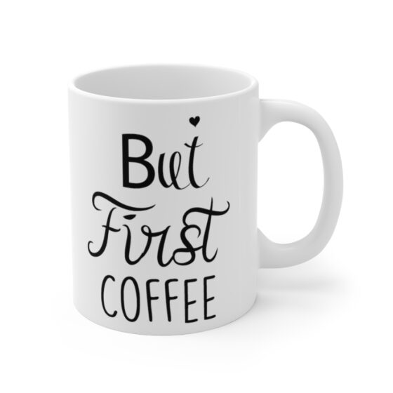 "But First Coffee" - Funny Double Sided Print - White Ceramic Mug 11oz - Image 3