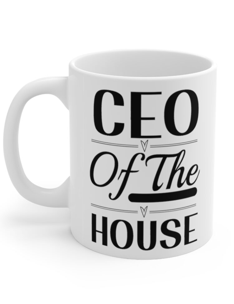 "CEO of the House" - Funny Double Sided Print - White Ceramic Mug 11oz