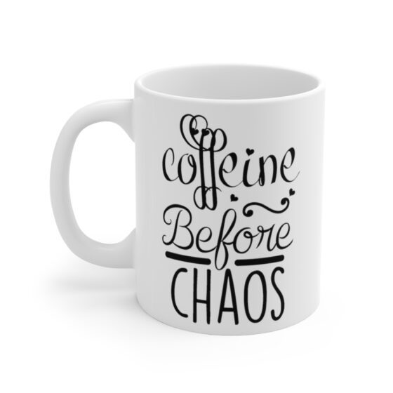 "Coffeine Before Chaos" - Funny Double Sided Print - White Ceramic Mug 11oz