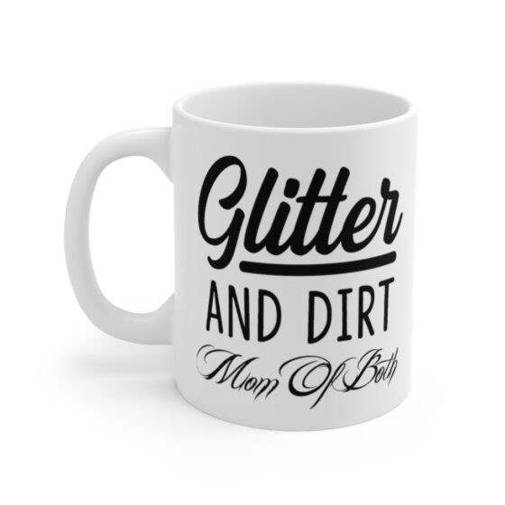 "Glitter and Dirt Mom of Both" - Funny Double Sided Print - White Ceramic Mug 11oz