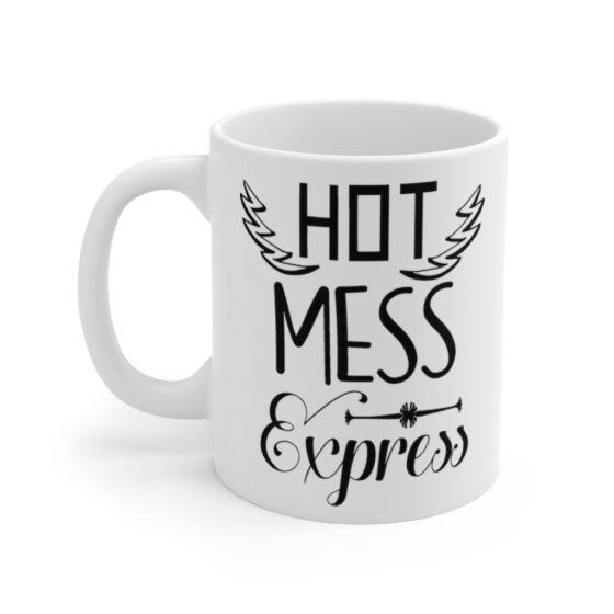 "Hot Mess Express" - Funny Double Sided Print - White Ceramic Mug 11oz