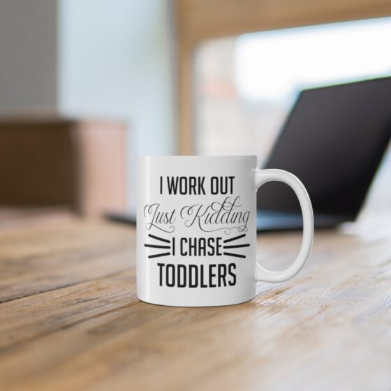 "I Work Out Just Kidding I Chase Toddlers" - Funny Double Sided Print - White Ceramic Mug 11oz - Image 6