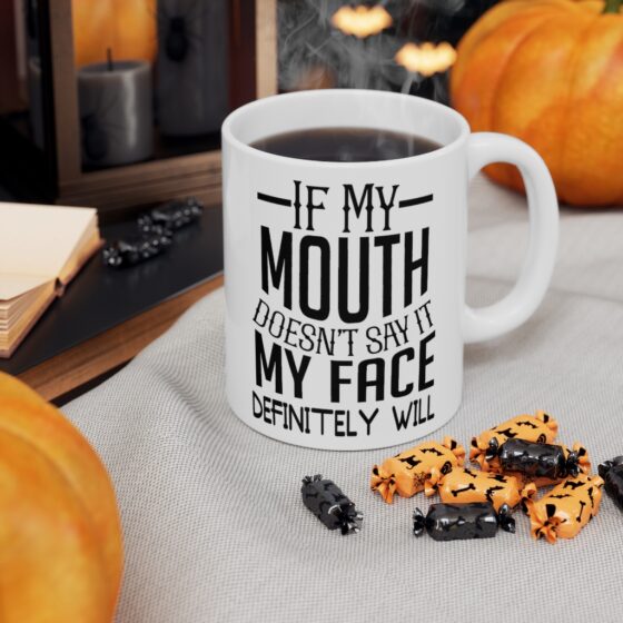 "If My Mouth Doesn't Say It My Face Definitely Will" - Funny Double Sided Print - White Ceramic Mug 11oz - Image 7