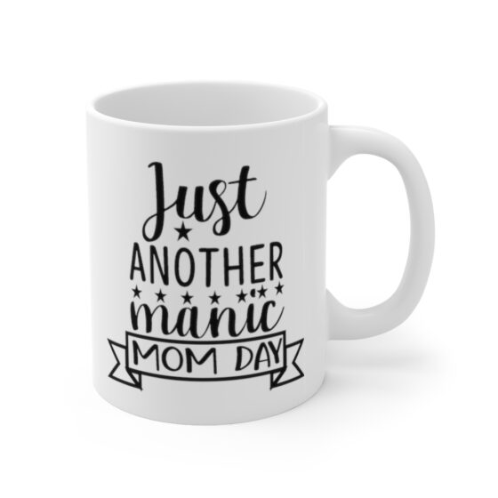 "Just Another Manic Mom Day" - Funny Double Sided Print - White Ceramic Mug 11oz - Image 3