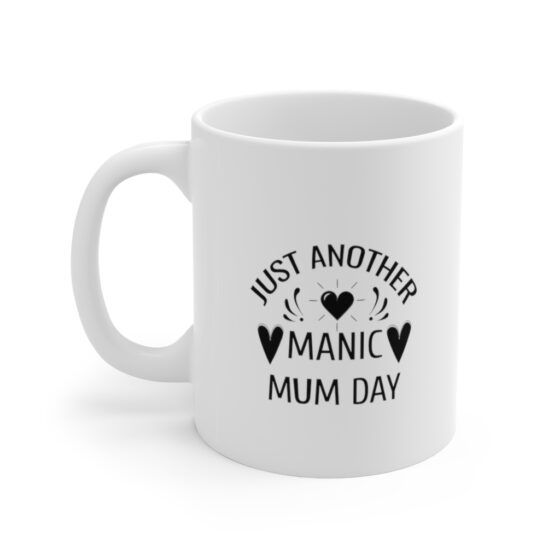 "Just Another Manic Mum Day" - Funny Double Sided Print - White Ceramic Mug 11oz