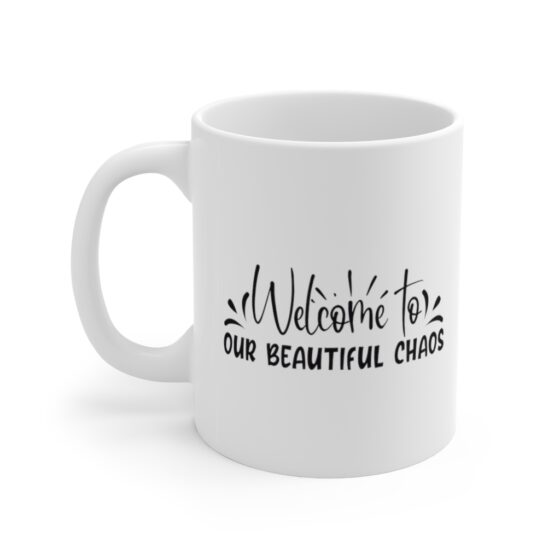 "Welcome to Our Beautiful Chaos" - Funny Double Sided Print - White Ceramic Mug 11oz