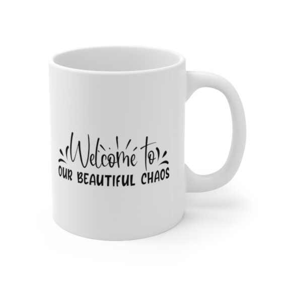 "Welcome to Our Beautiful Chaos" - Funny Double Sided Print - White Ceramic Mug 11oz - Image 3