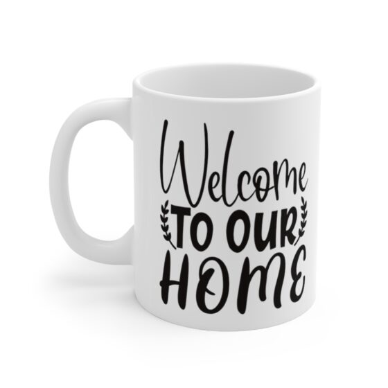 "Welcome to Our Home" - Funny Double Sided Print - White Ceramic Mug 11oz