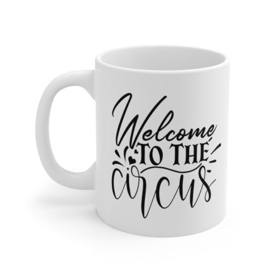 "Welcome to the Circus" - Funny Double Sided Print - White Ceramic Mug 11oz