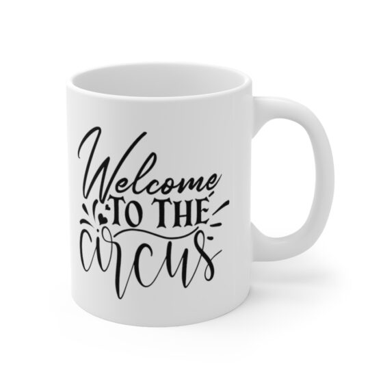 "Welcome to the Circus" - Funny Double Sided Print - White Ceramic Mug 11oz - Image 3