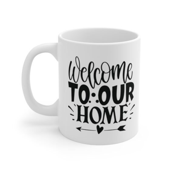 "Welcome to Our Home" - Funny Double Sided Print - White Ceramic Mug 11oz