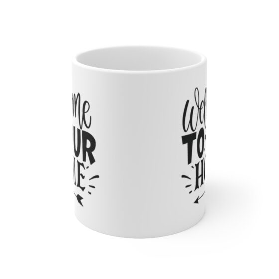 "Welcome to Our Home" - Funny Double Sided Print - White Ceramic Mug 11oz - Image 2