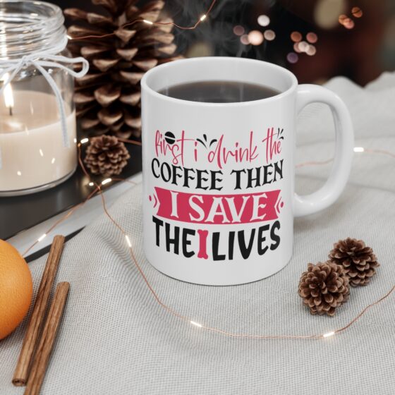 "First I Drink the Coffee then I Save the Lives" - Funny Double Sided Print - White Ceramic Mug 11oz - Image 4