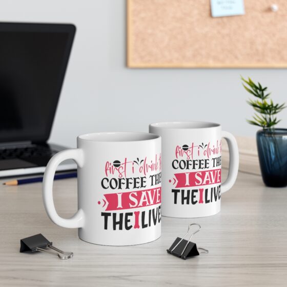 "First I Drink the Coffee then I Save the Lives" - Funny Double Sided Print - White Ceramic Mug 11oz - Image 5