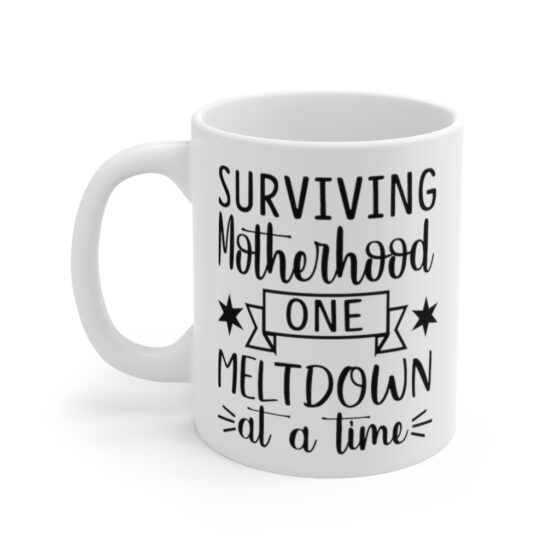"Surviving Motherhood One Meltdown at a Time" - Funny Double Sided Print - White Ceramic Mug 11oz