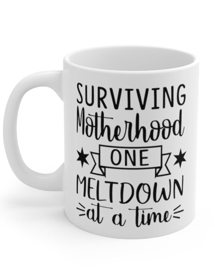 "Surviving Motherhood One Meltdown at a Time" - Funny Double Sided Print - White Ceramic Mug 11oz