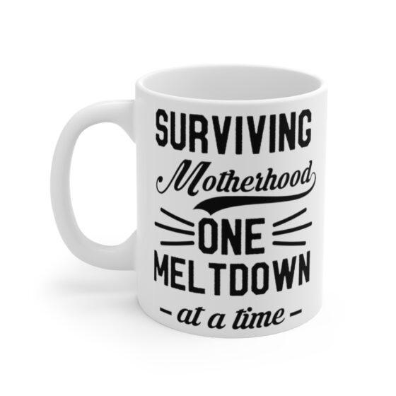 "Surviving Motherhood One Meltdown at a Time" - Funny Double Sided Print - White Ceramic Mug 11oz