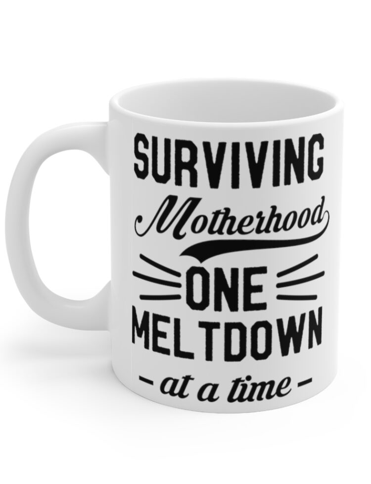 "Surviving Motherhood One Meltdown at a Time" - Funny Double Sided Print - White Ceramic Mug 11oz