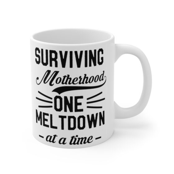 "Surviving Motherhood One Meltdown at a Time" - Funny Double Sided Print - White Ceramic Mug 11oz - Image 3