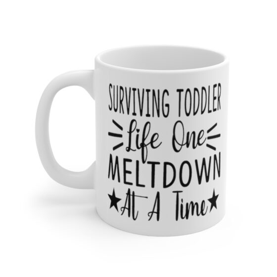"Surviving Toddler Life One Meltdown at a Time" - Funny Double Sided Print - White Ceramic Mug 11oz