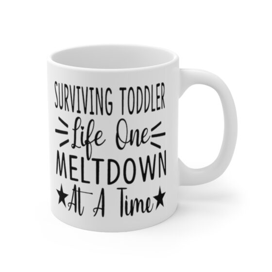 "Surviving Toddler Life One Meltdown at a Time" - Funny Double Sided Print - White Ceramic Mug 11oz - Image 3