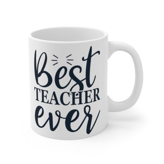 "Best Teacher Ever" - Funny Double Sided Print - White Ceramic Mug 11oz - Image 3