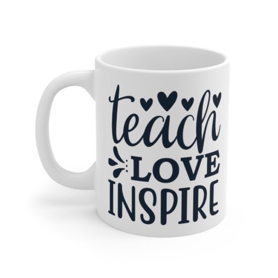 "Teach Love Inspire" - Funny Double Sided Print - White Ceramic Mug 11oz