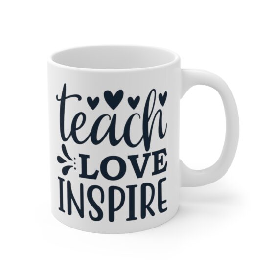 "Teach Love Inspire" - Funny Double Sided Print - White Ceramic Mug 11oz - Image 3