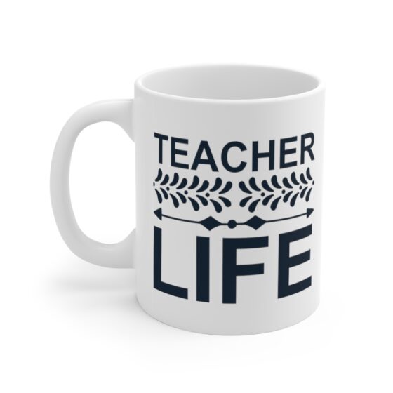 "Teacher Life" - Funny Double Sided Print - White Ceramic Mug 11oz