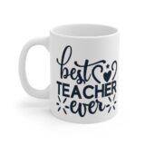 "Best Teacher Ever" - Funny Double Sided Print - White Ceramic Mug 11oz