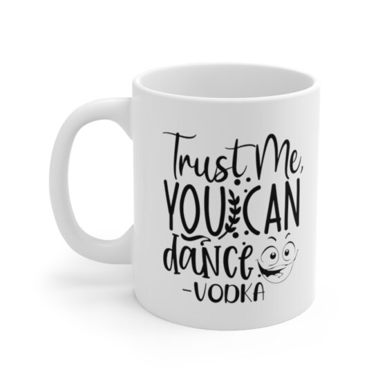 "Trust Me You Can Dance -Vodka" - Funny Double Sided Print - White Ceramic Mug 11oz