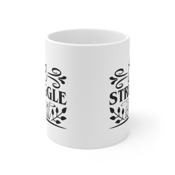 "The Struggle is Real" - Funny Double Sided Print - White Ceramic Mug 11oz - Image 2