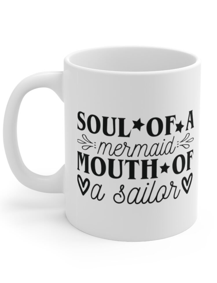 "Soul of a Mermaid Mouth of a Sailor" - Funny Double Sided Print - White Ceramic Mug 11oz