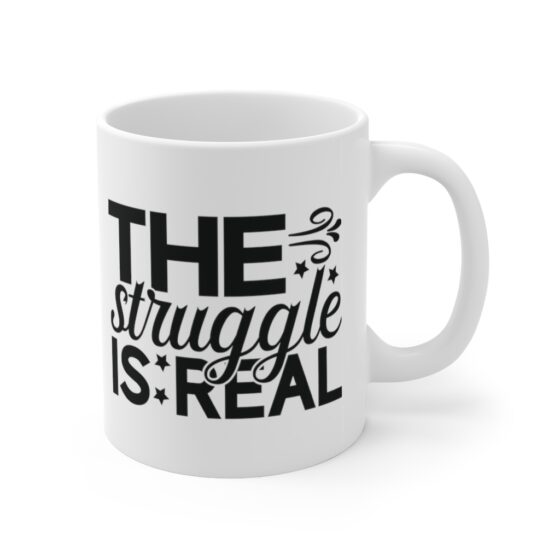 "The Struggle is Real" - Funny Double Sided Print - White Ceramic Mug 11oz - Image 3